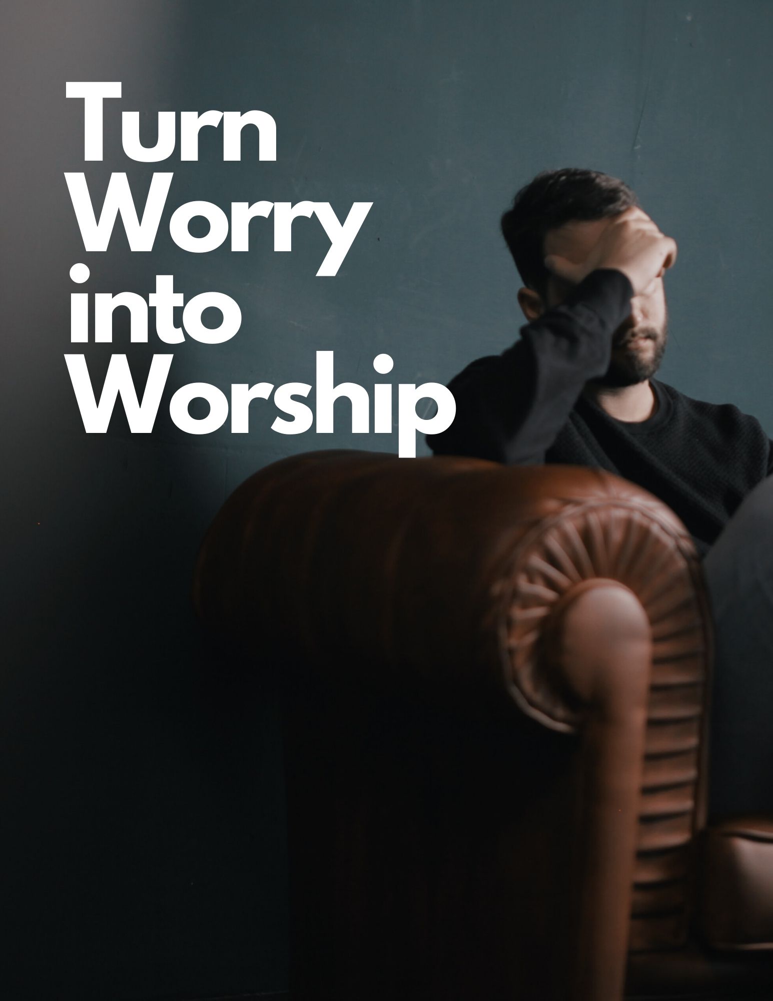 Turn Our Worry Into Worship 1385